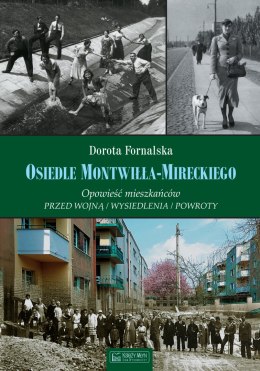 Osiedle montwiłła-mireckiego opowieść mieszkańców przed wojną wysiedlenia powroty