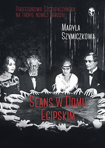 Seans w Domu Egipskim -Maryla Szymiczkowa, Jacek Dehnel, Piotr Tarczyński