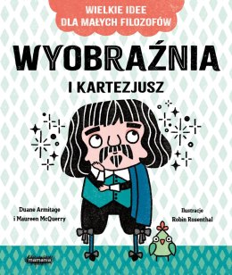 Wyobraźnia i Kartezjusz. Wielkie idee dla małych filozofów