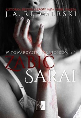 Zabić Sarai. W towarzystwie zabójców. Tom 1