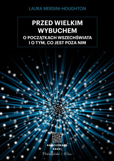 Przed Wielkim Wybuchem. O początkach wszechświata o o tym, co jest poza nim