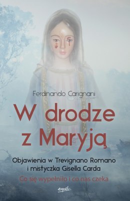 W drodze z Maryją. Objawienia w Trevignano Romano i mistyczka Gisella Carda