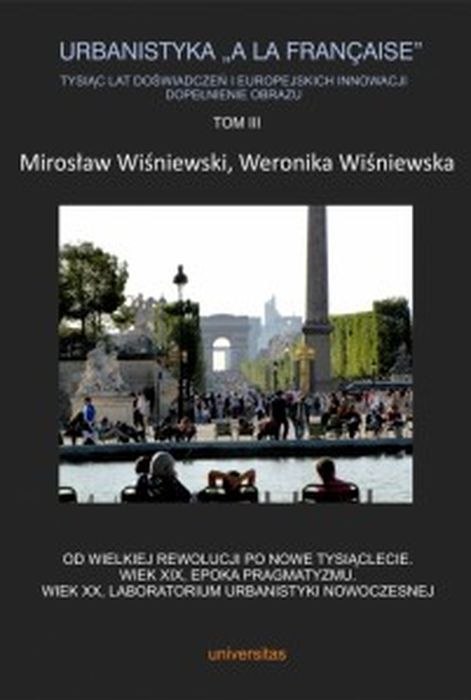 Urbanistyka „A la francaise". Tysiąc lat doświadczeń i europejskich innowacji. Dopełnienie obrazu. Tom 3