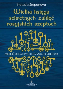 Wielka księga sekretnych zaklęć rosyjskich szeptuch. Miłość, bogactwo i odzyskanie zdrowia wyd. 2023