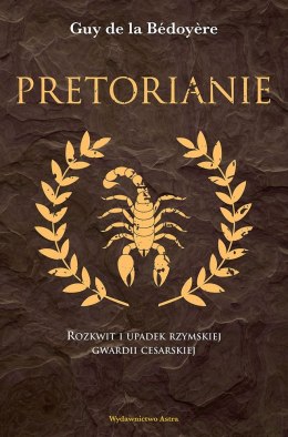 Pretorianie rozkwit i upadek rzymskiej gwardii cesarskiej