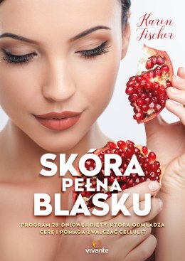 Skóra pełna blasku program 28-dniowej diety która odmładza cerę i pomaga zwalczać cellulit