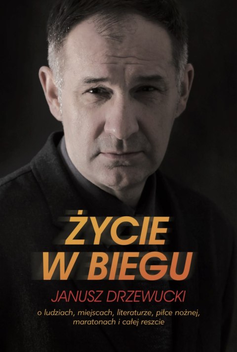 Życie w biegu o ludziach miejscach literaturze piłce nożnej maratonach i całej reszcie