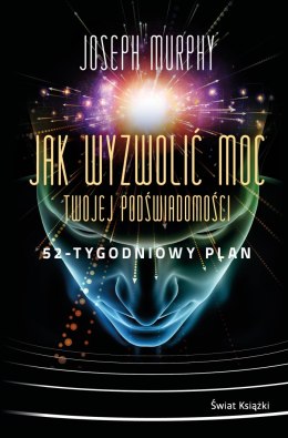 Jak wyzwolić moc twojej podświadomości. 52-tygodniowy plan