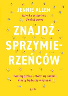 Znajdź sprzymierzeńców. Uwolnij głowę i otocz się ludźmi, którzy będą cię wspierać