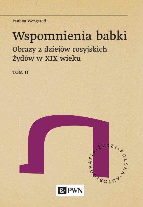 Wspomnienia babki. Obrazy z dziejów rosyjskich Żydów w XIX wieku. Tom 2