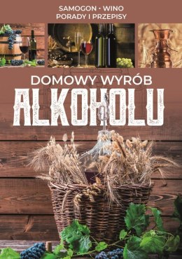 Domowy wyrób alkoholu samogon wino porady i przepisy