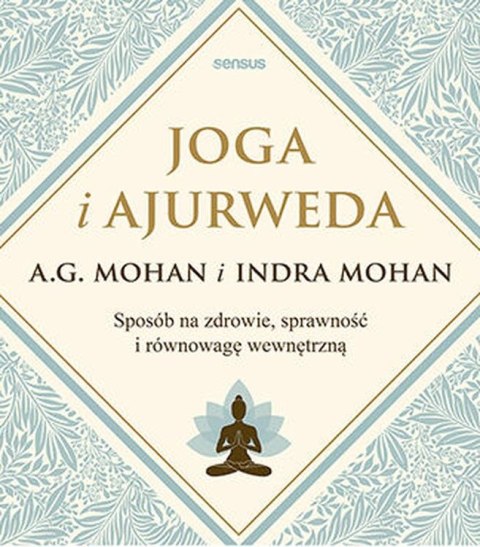 Joga i ajurweda. Sposób na zdrowie, sprawność i równowagę wewnętrzną