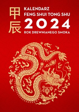 Kalendarz Feng Shui Tong Shu 2024. Rok Drewnianego Smoka