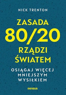 Zasada 80/20 rządzi światem. Osiągaj więcej mniejszym wysiłkiem