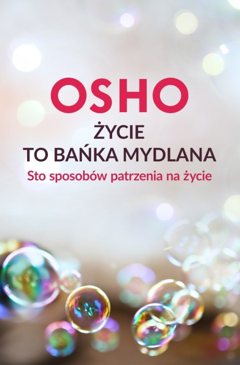 Życie to bańka mydlana. Sto sposobów patrzenia na życie