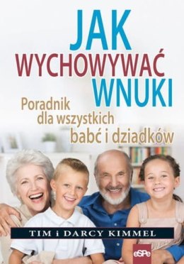 Jak wychowywać wnuki. Poradnik dla wszystkich babć i dziadków