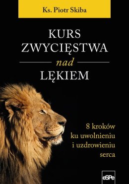 Kurs zwycięstwa nad lękiem. 8 kroków ku uwolnieniu i uzdrowieniu serca