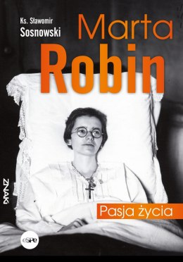 Marta Robin. Pasja życia