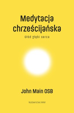 Medytacja chrześcijańska. Głód głębi serca wyd. 3