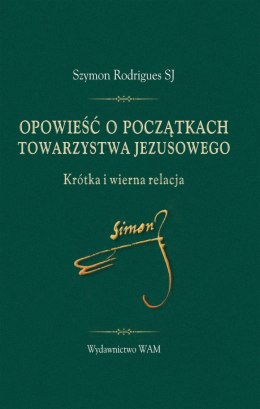 Opowieść o początkach Towarzystwa Jezusowego. Krótka i wierna relacja