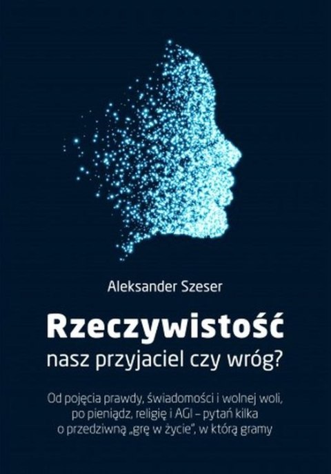 Rzeczywistość, nasz przyjaciel czy wróg?