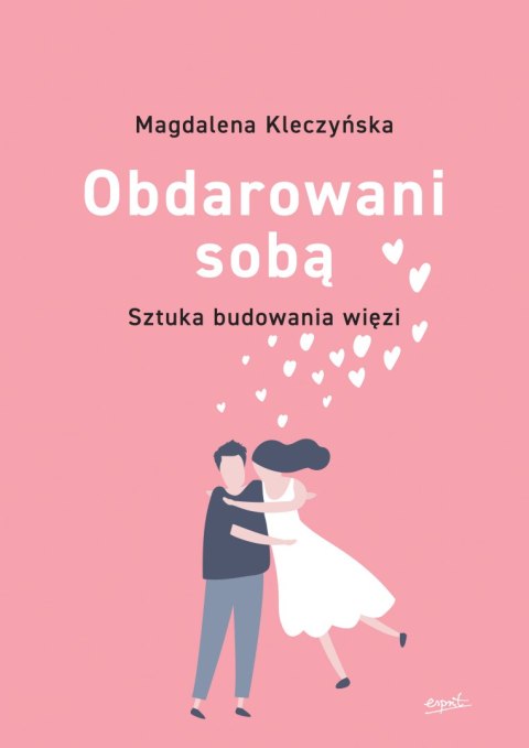 Obdarowani sobą. Sztuka budowania więzi wyd. 2