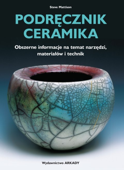 Podręcznik ceramika. Obszerne informacje na temat narzędzi, materiałów i technik