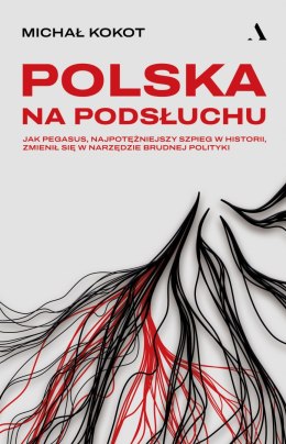 Polska na podsłuchu. Jak Pegasus, najpotężniejszy szpieg w historii, zmienił się w narzędzie brudnej polityki