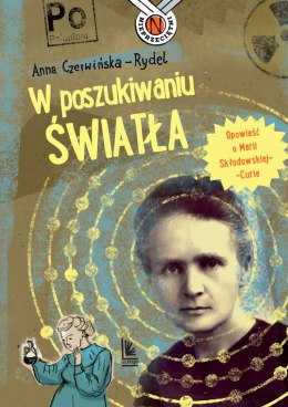 W poszukiwaniu światła. Opowieść o Marii Skłodowskiej-Curie. Nieprzeciętni wyd. 5