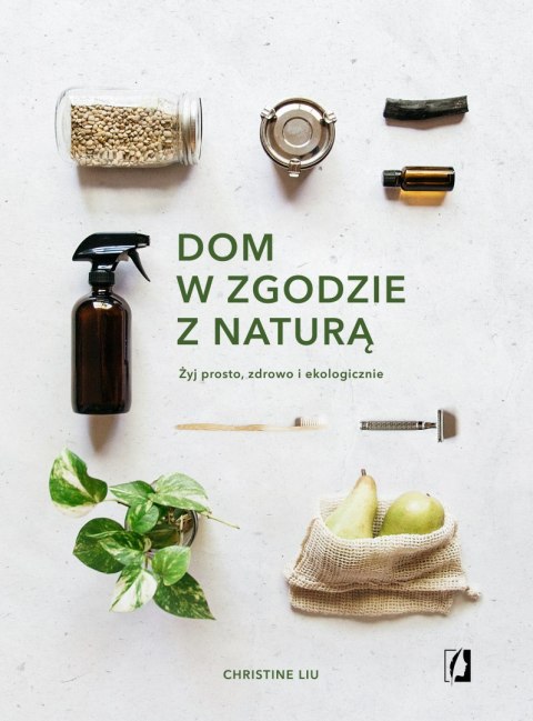 Dom w zgodzie z naturą żyj prosto zdrowo i ekologicznie