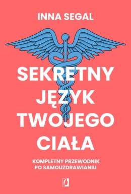 Sekretny język twojego ciała. Kompletny przewodnik po samouzdrawianiu