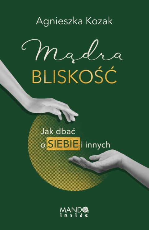 Mądra bliskość. Jak dbać o siebie i innych