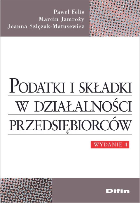 Podatki i składki w działalności przedsiębiorców wyd. 4