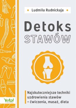 Detoks stawów. Najskuteczniejsze techniki uzdrowienia stawów - ćwiczenia, masaż, dieta