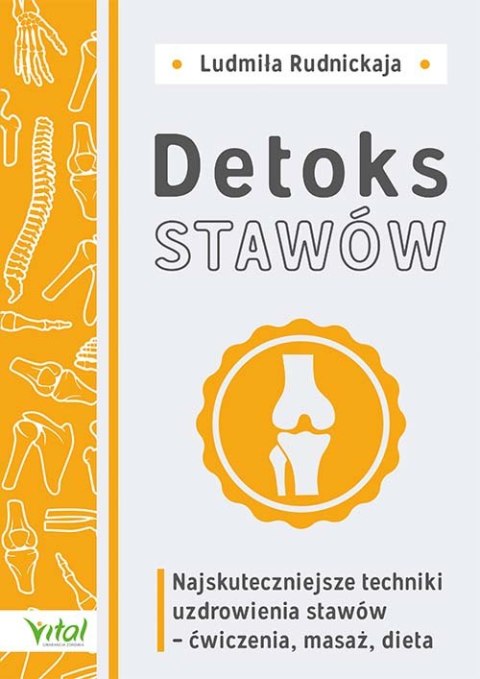 Detoks stawów. Najskuteczniejsze techniki uzdrowienia stawów - ćwiczenia, masaż, dieta