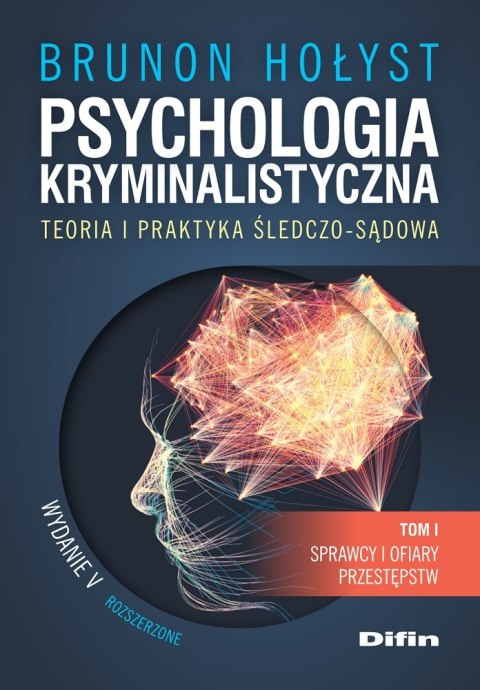 Psychologia kryminalistyczna. Teoria i praktyka śledczo-sądowa. Tom 1. Sprawcy i ofiary przestępstw wyd. 5