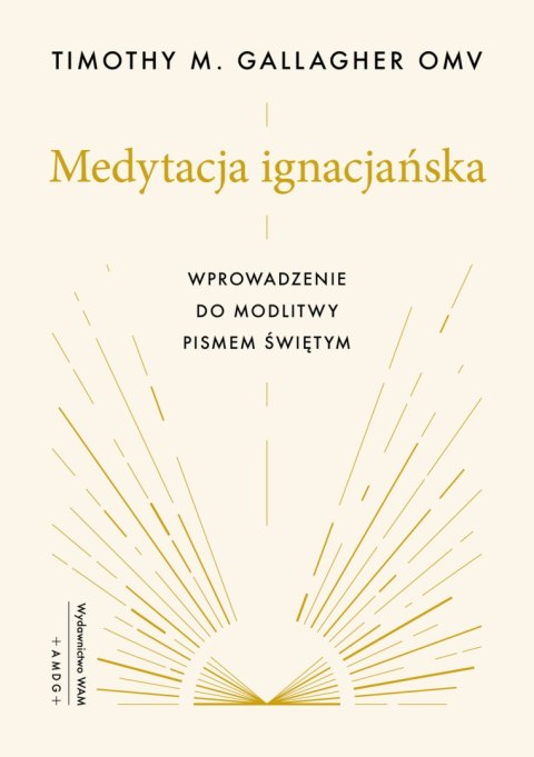 Medytacja ignacjańska. Wprowadzenie do modlitwy Pismem Świętym