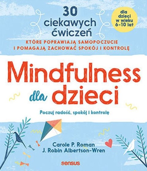 Mindfulness dla dzieci. Poczuj radość, spokój i kontrolę