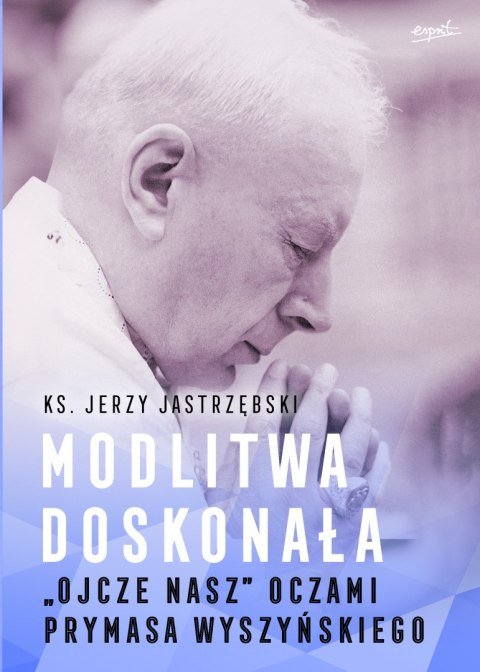 Modlitwa doskonała. "Ojcze nasz" oczami prymasa Wyszyńskiego