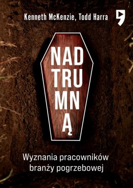 Nad trumną. Wyznania pracowników branży pogrzebowej