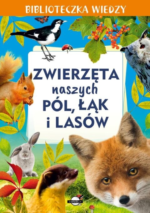 Zwierzęta naszych pól, łąk i lasów. Biblioteczka wiedzy