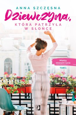 Dziewczyna, która patrzyła w słońce. Między stronami życia. Tom 1