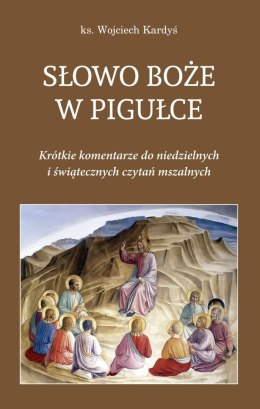 Słowo Boże w pigułce. Krótkie komentarze do niedzielnych i świątecznych czytań mszalnych