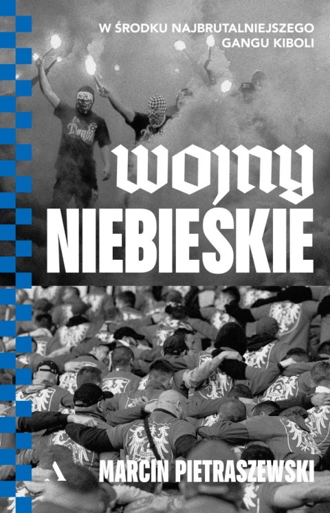 Wojny niebieskie. W środku najbrutalniejszego gangu kiboli