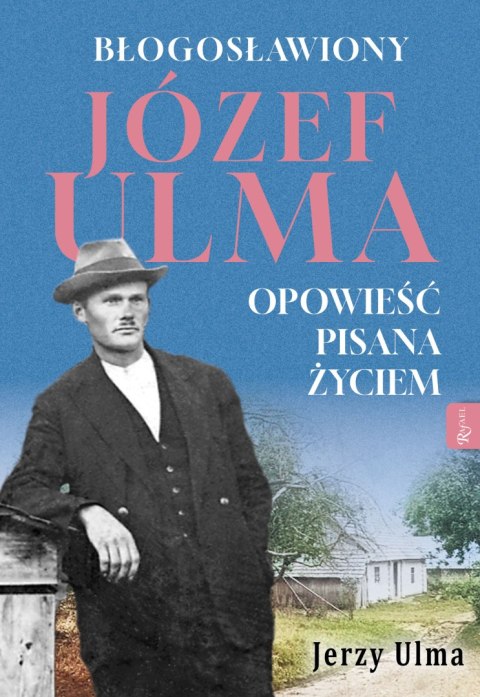 Błogosławiony Józef Ulma. Opowieść pisana życiem, O moim wujku „Ulmanie" słów kilka...