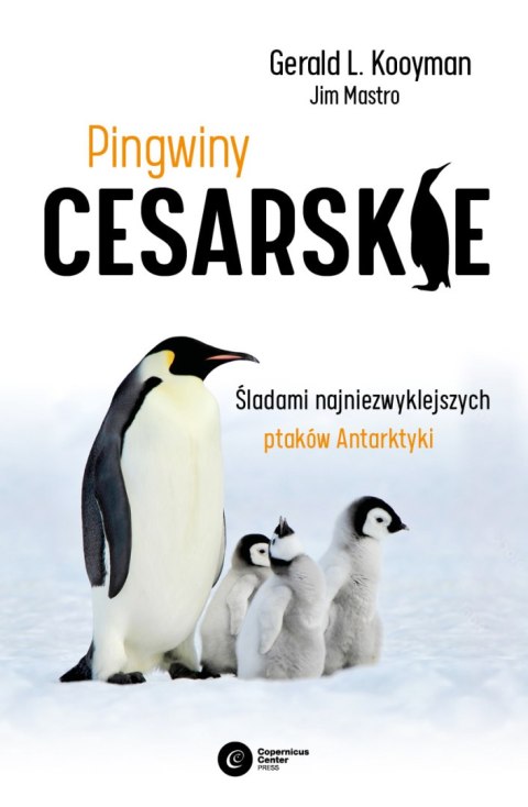 Pingwiny cesarskie. Tajemnice najpiękniejszych ptaków Antarktyki