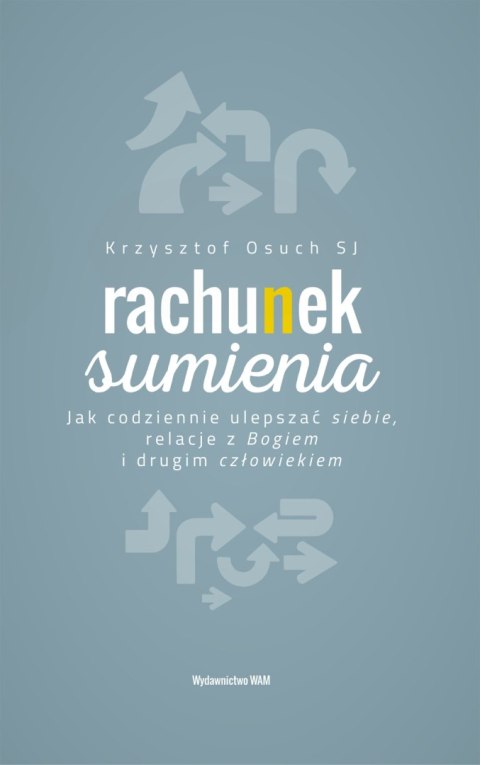 Rachunek sumienia jak codziennie ulepszać siebie relacje z Bogiem i drugim człowiekiem wyd. 2