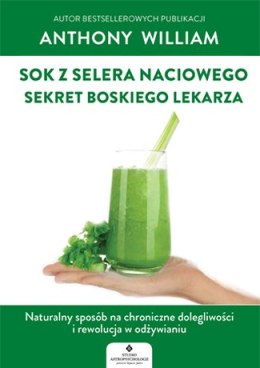 Sok z selera nacioweg sekret boskiego lekarza naturalny sposób na chroniczne dolegliwości i rewolucja w odżywianiu