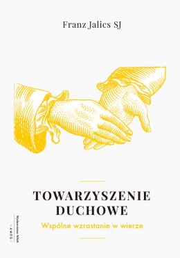 Towarzyszenie duchowe. Wspólnie wzrastać w wierze