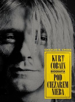 Kurt Cobain. Pod ciężarem nieba wyd. 2